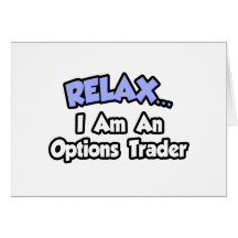 Relax...I'm An Options Trader Greeting Cards
