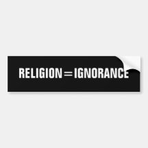 religion = ignorance bumper stickers
