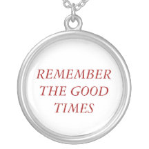 REMEMBER THE GOOD TIMES NECKLACES