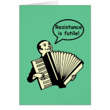 Resistance is futile! (Accordion) Greeting Card