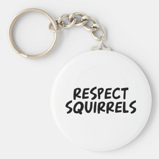 Respect Squirrels Keychains