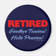 Retired: Goodbye Tension Hello Pension! Fridge Magnets