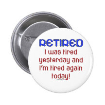 Retired or Tired? Pinback Button