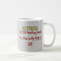 RETIRED "Pain in Wifes Butt!"~~ Funny Coffee Mugs