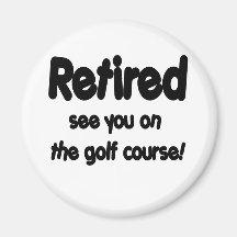 Retired See You On The Golf Course Fridge Magnets