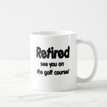 Retired See You On The Golf Course Mugs