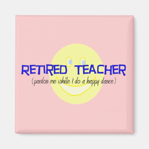 Retired Teacher "Doing The Happy Dance" Magnet