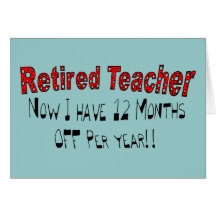 Retired Teacher "NOW I HAVE 12 MONTHS OFF" Card