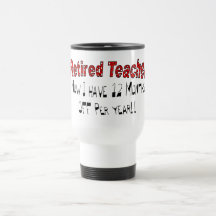 Retired Teacher "NOW I HAVE 12 MONTHS OFF" Coffee Mugs
