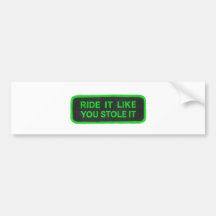 Ride It Like You Stole It -green Bumper Sticker
