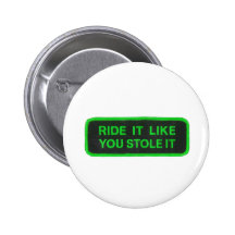 Ride It Like You Stole It -green Button