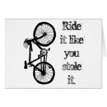 Ride It Like You Stole It Greeting Cards