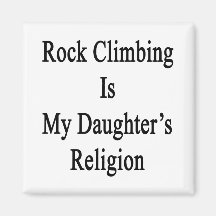 Rock Climbing Is My Daughter's Religion Magnets