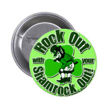 Rock Out With Your Shamrock Out! Pinback Buttons
