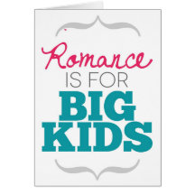 Romance is for Big Kids Card