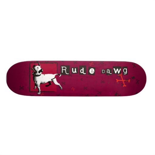 Rude Dawg Skate Board