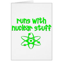 Runs With Nuclear Stuff Greeting Cards
