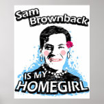 Sam Brownback is my homegirl Print
