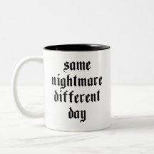 Same Nightmare, Different Day - Mug