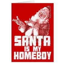 Santa is my Homeboy Card
