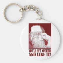 Santa Says You’ll Get Nothing, And Like It! Key Chain