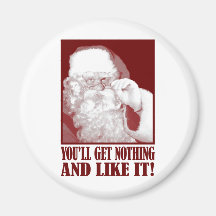 Santa Says You’ll Get Nothing, And Like It! Magnets