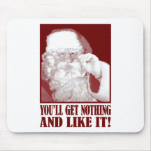 Santa Says You’ll Get Nothing, And Like It! Mousepad