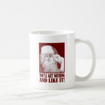 Santa Says You’ll Get Nothing, And Like It! Coffee Mug