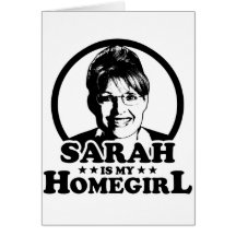 Sarah Palin Is My Homegirl Card