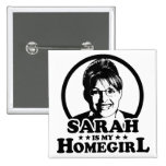 Sarah Palin Is My Homegirl Pinback Button