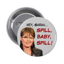 Sarah Palin: Spill, Baby, Spill! Pins