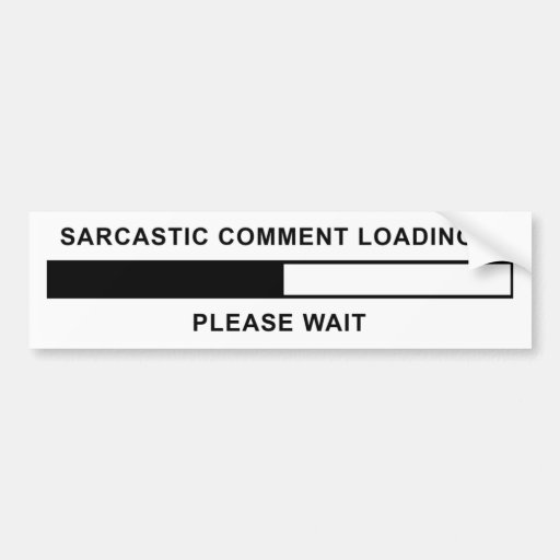 Sarcastic Comment Loading Bumper Stickers