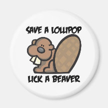 Save a Lollipop Lick a Beaver Fridge Magnets