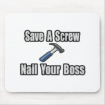 Save a Screw, Nail Your Boss Mouse Mat