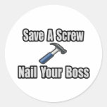 Save a Screw, Nail Your Boss Round Stickers