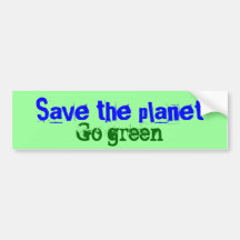 Save the planet, Go green Bumper Sticker