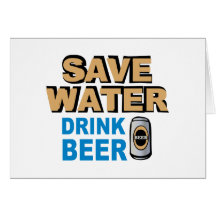 Save Water Drink Beer Greeting Card