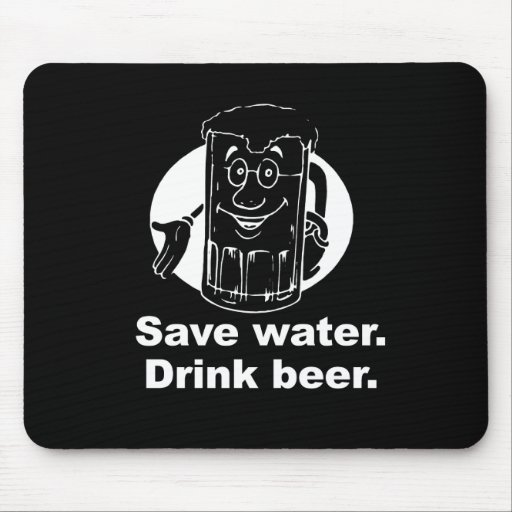 SAVE WATER. DRINK BEER. T-shirt Mousemats