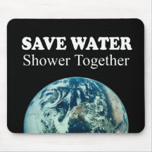 SAVE WATER, SHOWER TOGETHER MOUSEPADS