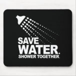 SAVE WATER. SHOWER TOGETHER. T-shirt Mousepad