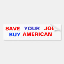 SAVE , YOUR, JOB, BUY, AMERICAN BUMPER STICKERS