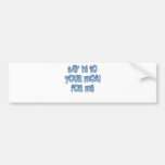 Say hi to your mum for me Funny LOL Bumper Sticker