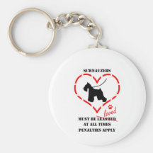 Schnauzers Must Be loved Key Chains