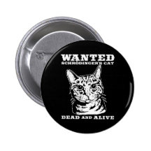 Schrodinger's cat wanted dead or alive pinback button