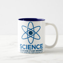 Science - Just because its not imaginary... Coffee Mug