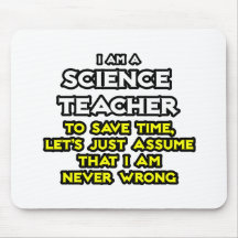 Science Teacher...Assume I Am Never Wrong Mouse Pads