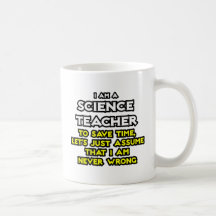 Science Teacher...Assume I Am Never Wrong Coffee Mugs