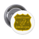 Science Teacher Drinking League Pin