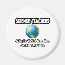 Science Teachers...Making the World a Better Place Fridge Magnets