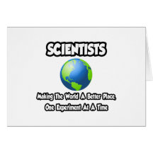 Scientists...Making the World a Better Place Card